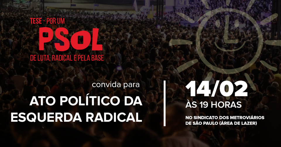 Ato Político da Esquerda Radical e Lançamento da Tese “Por um PSOL de luta, radical e pela base”.