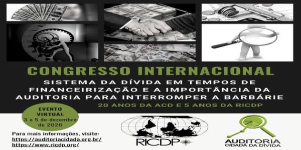 CONGRESSO INTERNACIONAL VIRTUAL “Sistema da Dívida em tempos de financeirização e a importância da auditoria para interromper a barbárie”, ACD E RICDP