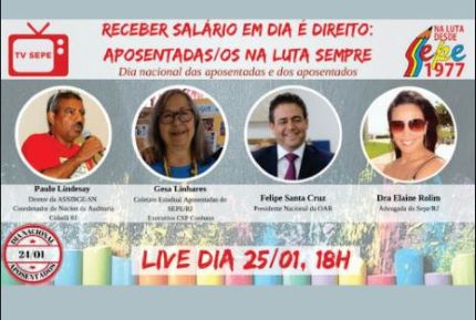 RECEBER SALÁRIO EM DIA É DIREITO: APOSENTADAS E APOSENTADOS NA LUTA SEMPRE! Confira importante live do SEPE/RJ!