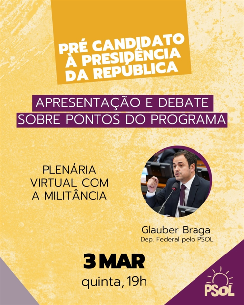 Pré Candidatura Glauber Braga à Presidência da República pelo PSOL. Confira Programa e Cartilha! Compartilhe!