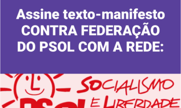 Assine texto-manifesto CONTRA A FEDERAÇÃO DO PSOL COM A REDE